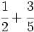 \cfrac{1}{2}+\cfrac{3}{5}