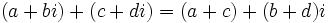 \,(a + bi) + (c + di) = (a + c) + (b + d)i