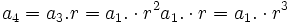a_4 = a_3 . r = a_1 . \cdot r^2 a_1 . \cdot r = a_1 . \cdot r^3 \;\!