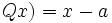 Qx) = x-a\,