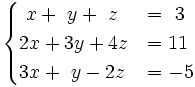 \begin{cases}~x+~y+~z & = ~3 \\ 2x+3y+4z & = 11 \\ 3x+~y-2z & = -5 \end{cases}