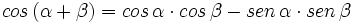 cos \, (\alpha + \beta) = cos \, \alpha \cdot cos \, \beta - sen \, \alpha \cdot sen \, \beta