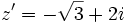 z'=-\sqrt{3}+2i\;