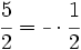\cfrac{5}{2}=\cfrac{~}{~} \cdot \cfrac{1}{2}