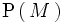 \mathrm{P} \left(\, M \, \right)
