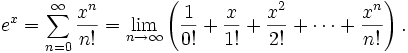 e^x = \sum_{n=0}^\infty {x^n \over n!} = \lim_{n \to \infty}\left(\frac{1}{0!} + \frac{x}{1!} + \frac{x^2}{2!} + \cdots + \frac{x^n}{n!}\right).