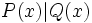 P(x)|Q(x)\;