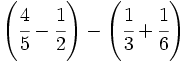 \left( \cfrac{4}{5}- \cfrac{1}{2} \right)-\left( \cfrac{1}{3}+ \cfrac{1}{6} \right)