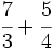 \cfrac{7}{3}+\cfrac{5}{4}