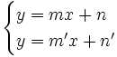 \begin{cases} y=mx+n \\ y=m'x+n' \end{cases}