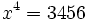 x^4= 3456\;