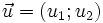 \vec{u} = (u_1;u_2)