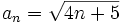a_n=\sqrt{4n+5}