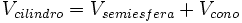 V_{cilindro} = V_{semiesfera} + V_{cono}\;