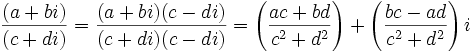 \,\frac{(a + bi)}{(c + di)} = \frac{(a + bi) (c - di)}{(c + di) (c - di)} = \left({ac + bd \over c^2 + d^2}\right) + \left( {bc - ad \over c^2 + d^2} \right)i\,