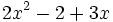 2x^2-2+3x\;