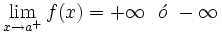 \lim_{x \to a^+} f(x)=+ \infty \ \ \acute{o} \ -\infty