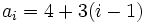 a_i=4+3(i-1)\;