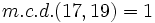 m.c.d.(17,19)= 1\;