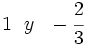 1 \ \ y \ \ -\cfrac{2}{3}\;