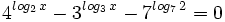 4^{log_2 \, x}-3^{log_3 \, x}-7^{log_7 \, 2}=0 \;