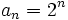 a_n=2^n\;