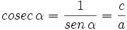 cosec \, \alpha= \frac{1}{sen \, \alpha} = \frac{c}{a}