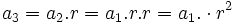 a_3 = a_2 . r = a_1 . r . r = a_1 . \cdot r^2 \;\!