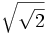 \sqrt{\sqrt{2}}\;