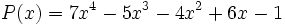 P(x)=7x^4-5x^3-4x^2+6x-1\,\!