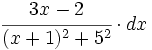 \cfrac{3x-2}{(x+1)^2+5^2} \cdot dx