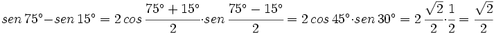 sen \, 75^\circ -sen \, 15^\circ=  2 \, cos \, \cfrac{75^\circ+15^\circ}{2} \cdot sen \, \cfrac{75^\circ-15^\circ}{2}=  2 \, cos \, 45^\circ \cdot sen \, 30^\circ= 2 \, \cfrac{\sqrt{2}}{2}\cdot \cfrac{1}{2}=\cfrac{\sqrt{2}}{2}
