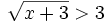 \sqrt{x+3}>3\;