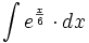 \int e^{\frac{x}{6}} \cdot dx