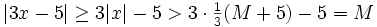 \textstyle |3x-5| \geq 3|x|-5 > 3 \cdot \frac{1}{3}(M+5) - 5 = M