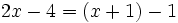 2x-4=(x+1)-1\;