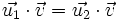 \vec{u_1} \cdot \vec{v}= \vec{u_2} \cdot \vec{v}