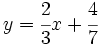 y=\cfrac{2}{3}x+\cfrac{4}{7}