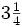 3 \begin{matrix} \frac{1}{4} \end{matrix}