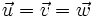 \vec{u}=\vec{v}=\vec{w}