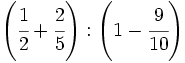 \left( \cfrac{1}{2} + \cfrac{2}{5} \right) : \left( 1 - \cfrac{9}{10} \right)\;