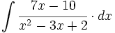 \int  \cfrac{7x-10}{x^2-3x+2} \cdot dx