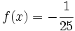 f(x)=-\cfrac{1}{25}