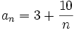 a_n=3+\frac{10}{n}