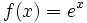 f(x)=e^x \,