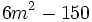 6m^2-150\;