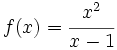 f(x)=\cfrac{x^2}{x-1}\;