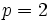p=2\,