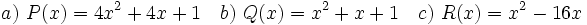 a)\ P(x)=4x^2+4x+1 \quad b)\ Q(x)=x^2+x+1 \quad c)\ R(x)=x^2-16x \quad
