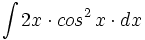 \int 2x \cdot cos^2 \, x \cdot dx